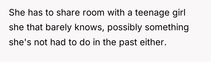 She has to share room with a teenage girl she...