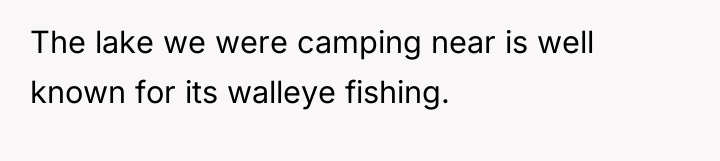 The lake we were camping near is well known for...