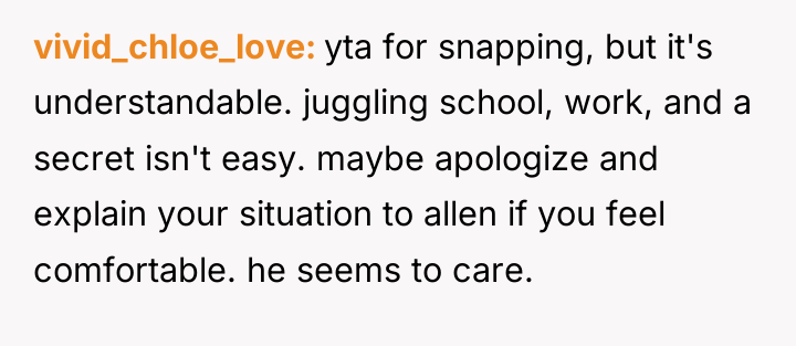 vivid_chloe_love yta for snapping, but it's understandable. juggling school, work,...