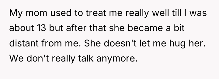 My mom used to treat me really well till I...