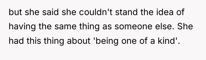 but she said she couldn't stand the idea of having...