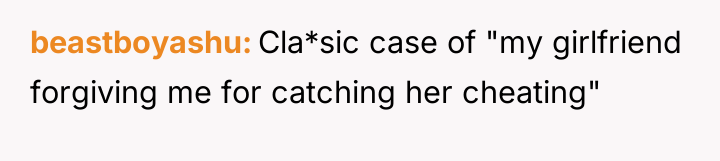 beastboyashu Cla*sic case of "my girlfriend forgiving me for catching...