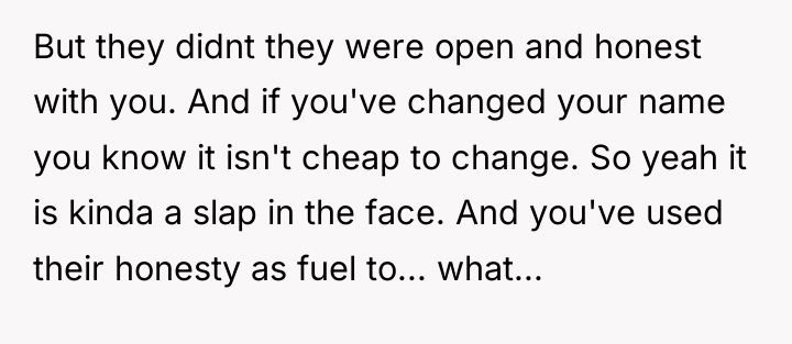But they didnt they were open and honest with you....
