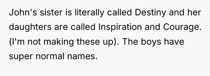 John's sister is literally called Destiny and her daughters are...