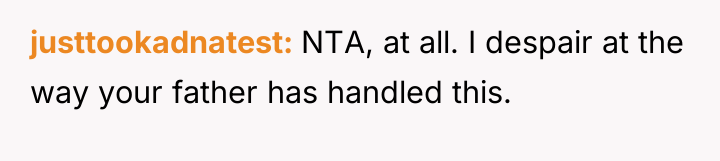 justtookadnatest NTA, at all. I despair at the way your...