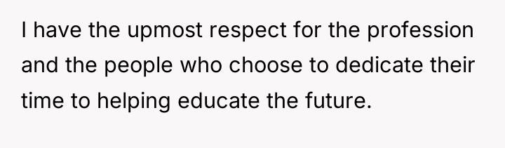 I have the upmost respect for the profession and the...