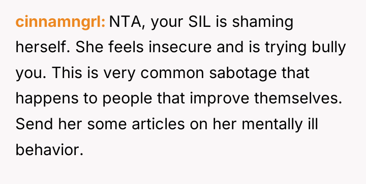 cinnamngrl NTA, your SIL is shaming herself. She feels insecure...