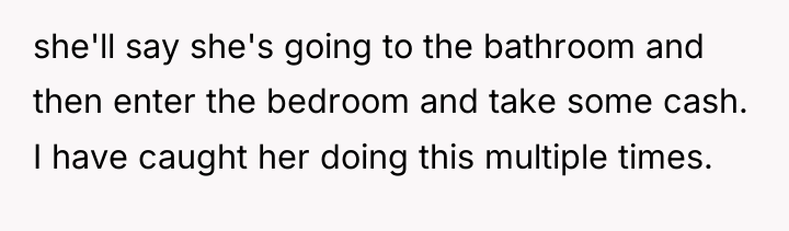 she'll say she's going to the bathroom and then enter...