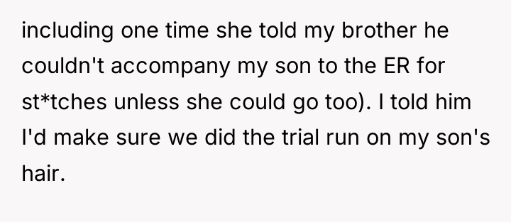 including one time she told my brother he couldn't accompany...