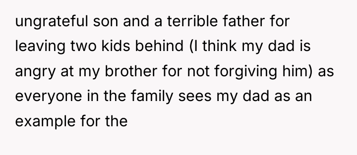 ungrateful son and a terrible father for leaving two kids...