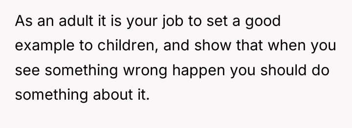 As an adult it is your job to set a...