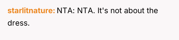 starlitnature NTA: NTA. It's not about the dress.