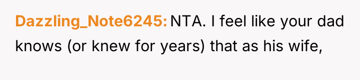 Dazzling_Note6245 NTA. I feel like your dad knows (or knew...