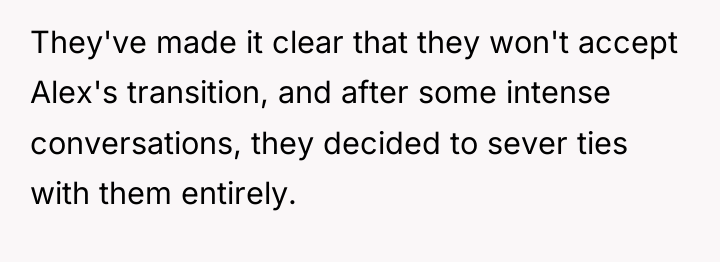 They've made it clear that they won't accept Alex's transition,...