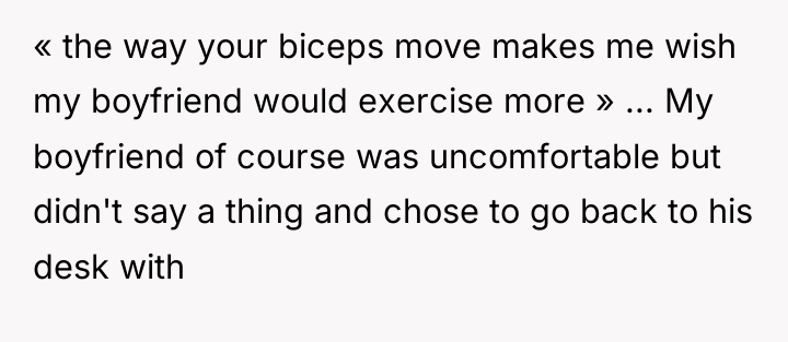 « the way your biceps move makes me wish my...