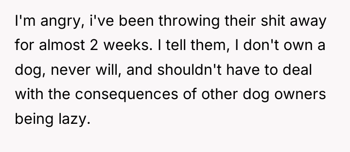 I'm angry, i've been throwing their shit away for almost...