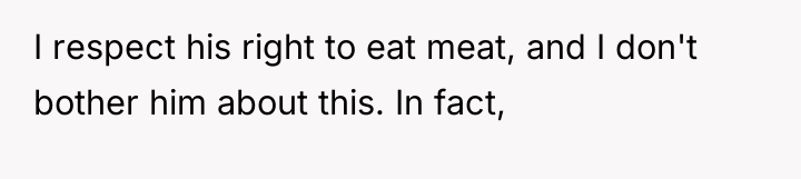 I respect his right to eat meat, and I don't...