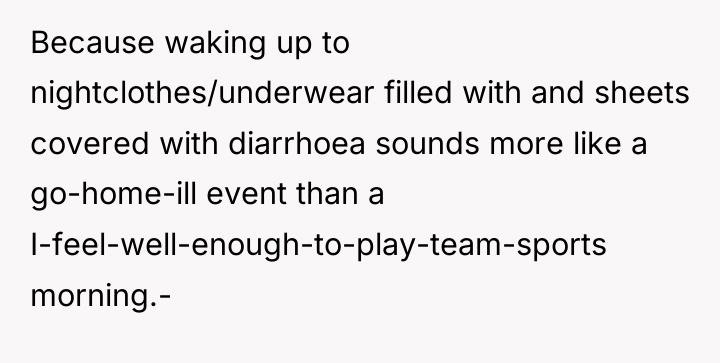 Because waking up to nightclothes/underwear filled with and sheets covered...