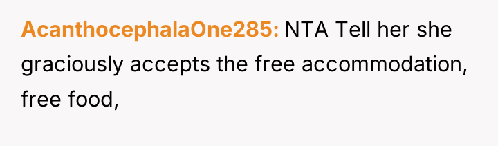AcanthocephalaOne285 NTA Tell her she graciously accepts the free accommodation,...