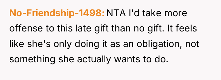 No-Friendship-1498 NTA I'd take more offense to this late gift...