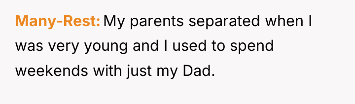 Many-Rest My parents separated when I was very young and...