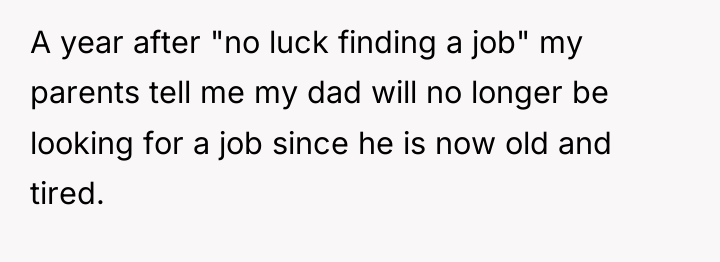 A year after "no luck finding a job" my parents...