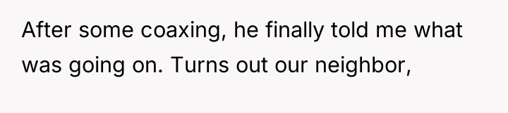 After some coaxing, he finally told me what was going...