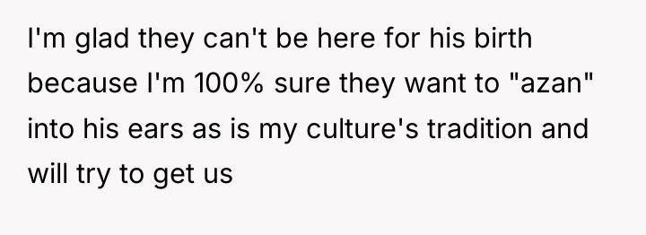 I'm glad they can't be here for his birth because...