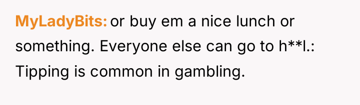 MyLadyBits or buy em a nice lunch or something. Everyone...