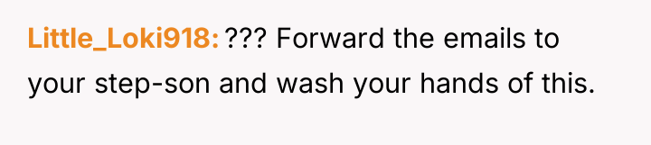 Little_Loki918 ??? Forward the emails to your step-son and wash...