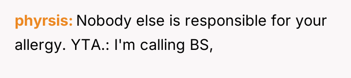 phyrsis Nobody else is responsible for your allergy. YTA.: I'm...
