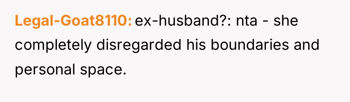 Legal-Goat8110 ex-husband?: nta - she completely disregarded his boundaries and...