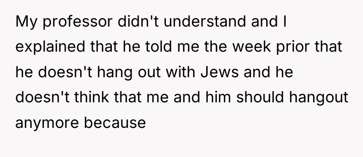 My professor didn't understand and I explained that he told...