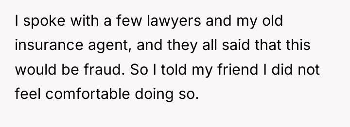 I spoke with a few lawyers and my old insurance...