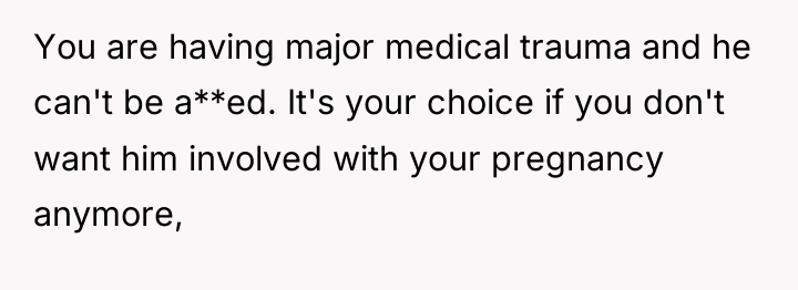 You are having major medical trauma and he can't be...