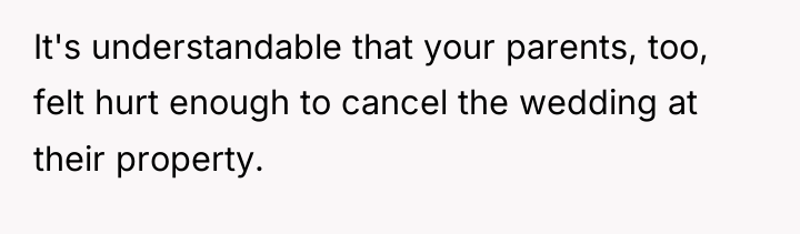 It's understandable that your parents, too, felt hurt enough to...