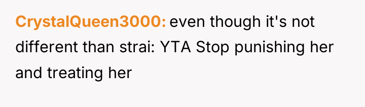CrystalQueen3000 even though it's not different than strai: YTA Stop...