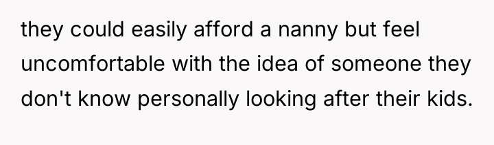 they could easily afford a nanny but feel uncomfortable with...