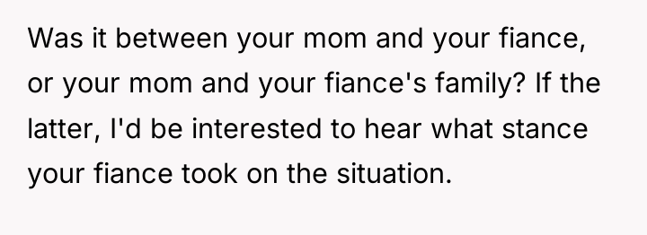 Was it between your mom and your fiance, or your...