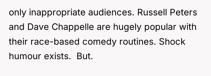 only inappropriate audiences. Russell Peters and Dave Chappelle are hugely...