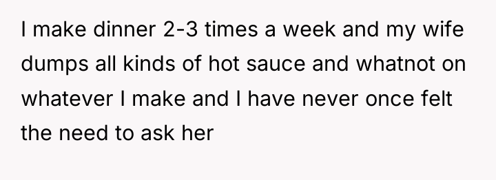 I make dinner 2-3 times a week and my wife...