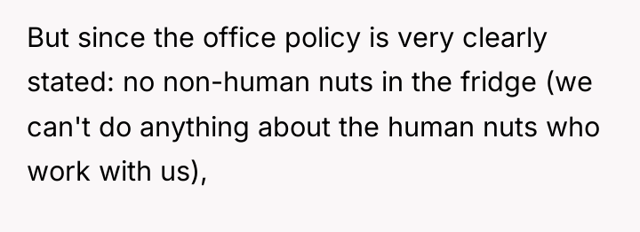 But since the office policy is very clearly stated: no...