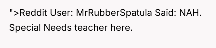 ">Reddit User: MrRubberSpatula Said: NAH. Special Needs teacher here.