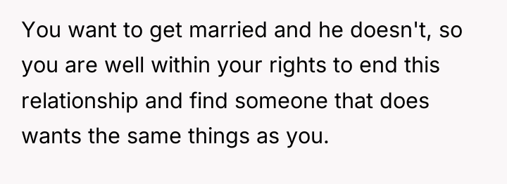 You want to get married and he doesn't, so you...