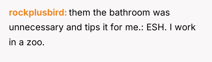 rockplusbird them the bathroom was unnecessary and tips it for...