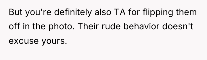 But you're definitely also TA for flipping them off in...