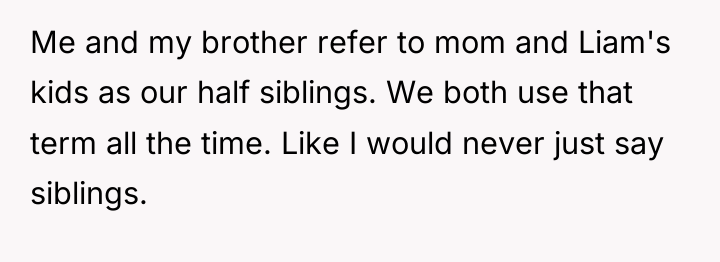 Me and my brother refer to mom and Liam's kids...