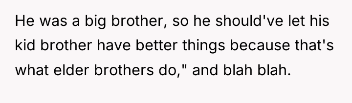 He was a big brother, so he should've let his...