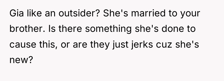 Gia like an outsider? She's married to your brother. Is...