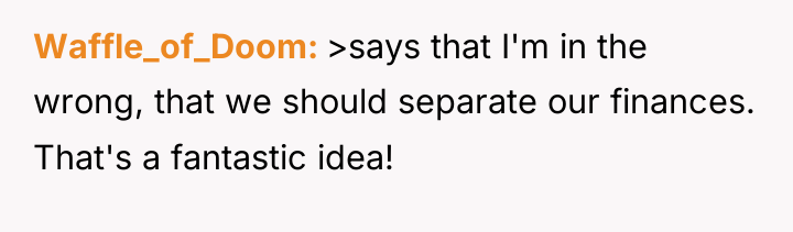 Waffle_of_Doom >says that I'm in the wrong, that we should...